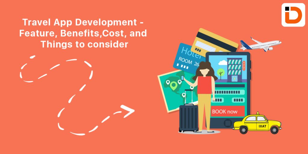 Travel Mobile App Development – Benefits, Features, Cost