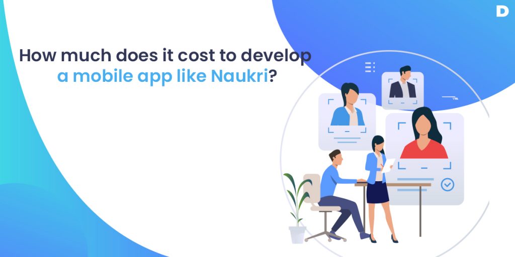 How Much Does It Cost to Develop a Mobile App Like Naukri?