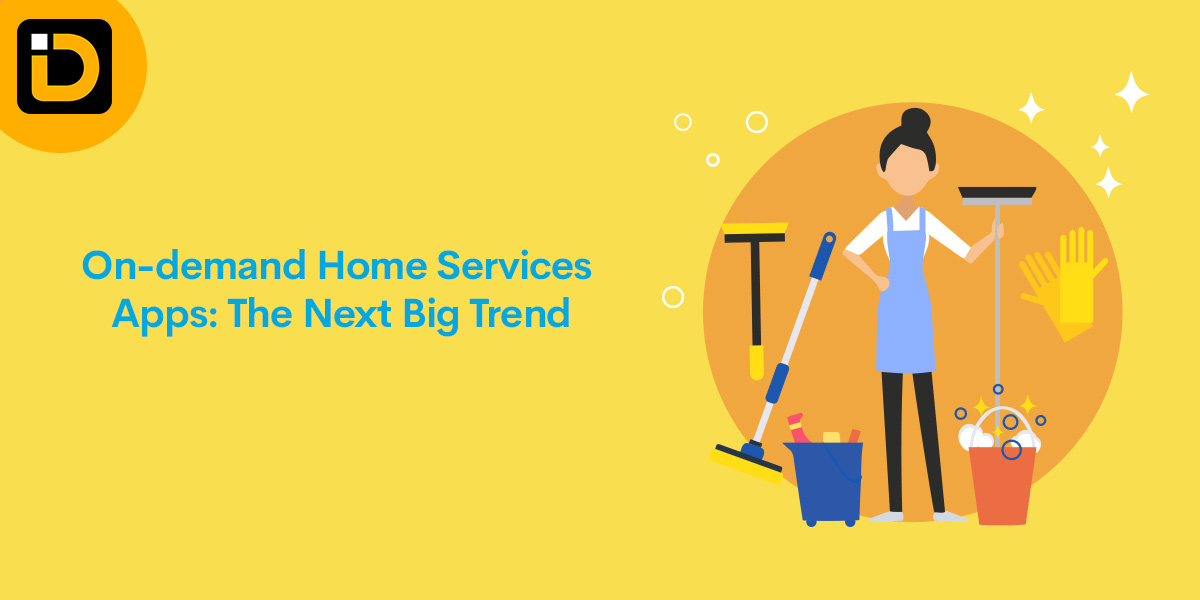 On-demand Home Services Apps: The Next Big Trend